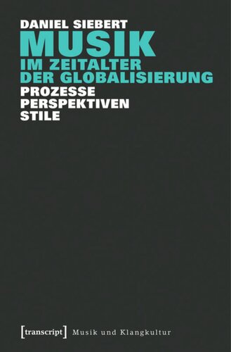 Musik im Zeitalter der Globalisierung: Prozesse - Perspektiven - Stile