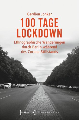 100 Tage Lockdown: Ethnographische Wanderungen durch Berlin während des Corona-Stillstands