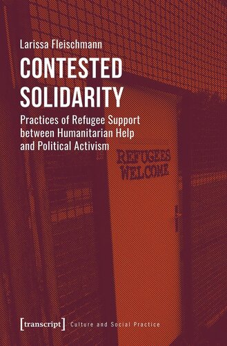 Contested Solidarity: Practices of Refugee Support between Humanitarian Help and Political Activism