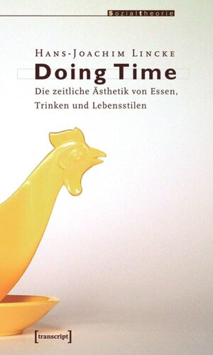 Doing Time: Die zeitliche Ästhetik von Essen, Trinken und Lebensstilen