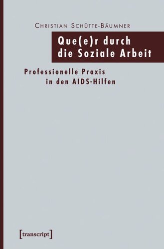 Que(e)r durch die Soziale Arbeit: Professionelle Praxis in den AIDS-Hilfen