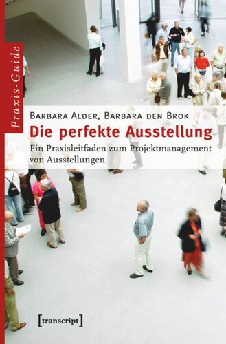 Die perfekte Ausstellung: Ein Praxisleitfaden zum Projektmanagement von Ausstellungen