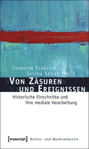 Von Zäsuren und Ereignissen: Historische Einschnitte und ihre mediale Verarbeitung