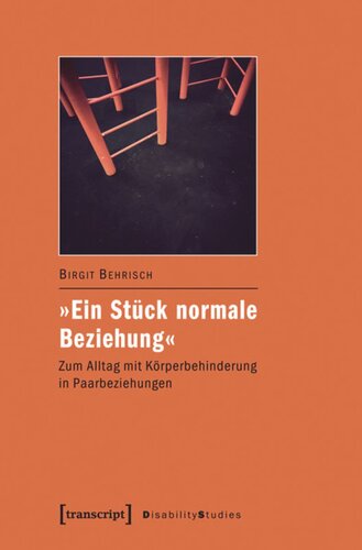 »Ein Stück normale Beziehung«: Zum Alltag mit Körperbehinderung in Paarbeziehungen