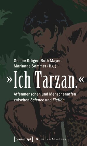 »Ich Tarzan.«: Affenmenschen und Menschenaffen zwischen Science und Fiction