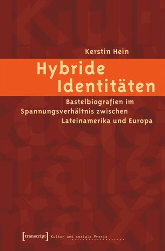 Hybride Identitäten: Bastelbiografien im Spannungsverhältnis zwischen Lateinamerika und Europa