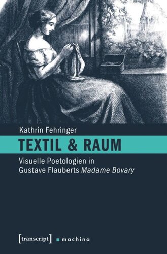 Textil & Raum: Visuelle Poetologien in Gustave Flauberts Madame Bovary