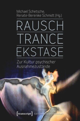 Rausch - Trance - Ekstase: Zur Kultur psychischer Ausnahmezustände