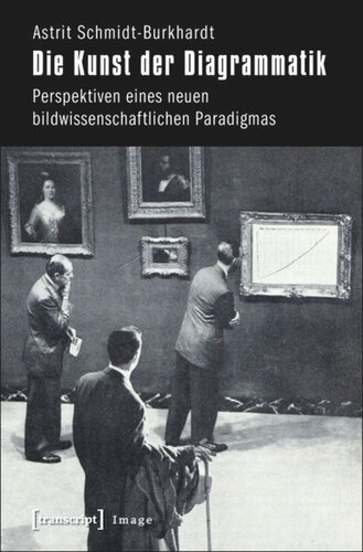 Die Kunst der Diagrammatik: Perspektiven eines neuen bildwissenschaftlichen Paradigmas