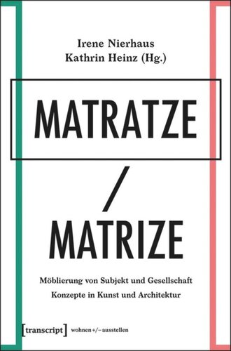 Matratze/Matrize: Möblierung von Subjekt und Gesellschaft. Konzepte in Kunst und Architektur