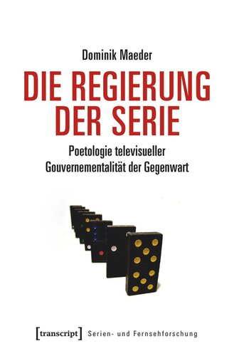 Die Regierung der Serie: Poetologie televisueller Gouvernementalität der Gegenwart