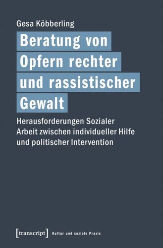 Beratung von Opfern rechter und rassistischer Gewalt: Herausforderungen Sozialer Arbeit zwischen individueller Hilfe und politischer Intervention