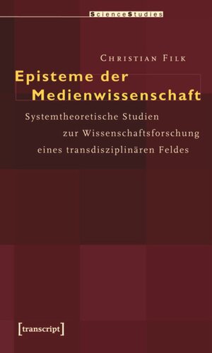 Episteme der Medienwissenschaft: Systemtheoretische Studien zur Wissenschaftsforschung eines transdisziplinären Feldes