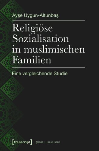 Religiöse Sozialisation in muslimischen Familien: Eine vergleichende Studie