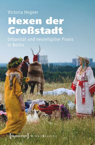 Hexen der Großstadt: Urbanität und neureligiöse Praxis in Berlin