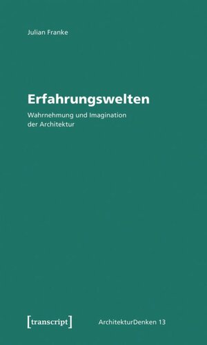 Erfahrungswelten: Wahrnehmung und Imagination der Architektur