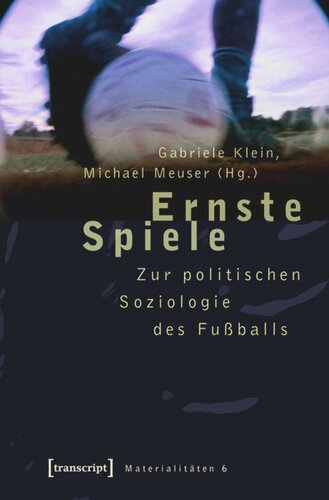 Ernste Spiele: Zur politischen Soziologie des Fußballs