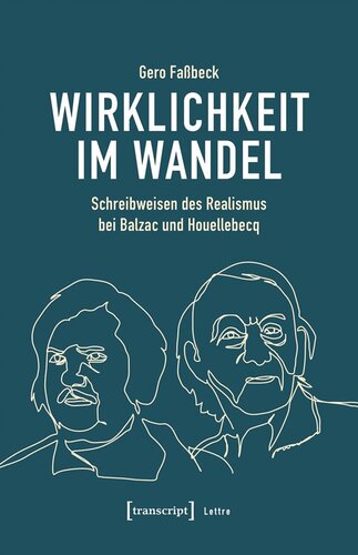 Wirklichkeit im Wandel: Schreibweisen des Realismus bei Balzac und Houellebecq