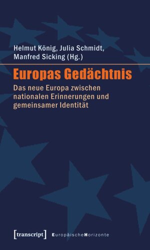 Europas Gedächtnis: Das neue Europa zwischen nationalen Erinnerungen und gemeinsamer Identität