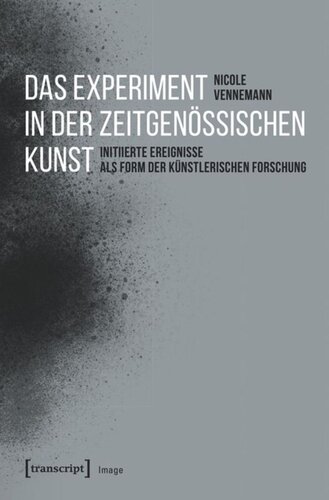 Das Experiment in der zeitgenössischen Kunst: Initiierte Ereignisse als Form der künstlerischen Forschung