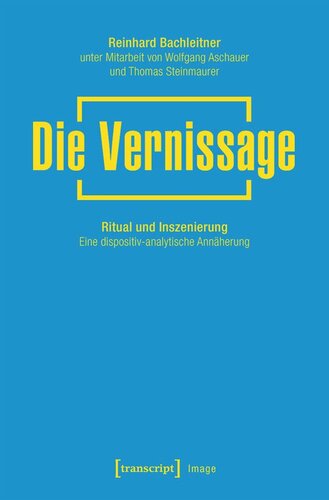 Die Vernissage: Ritual und Inszenierung. Eine dispositiv-analytische Annäherung