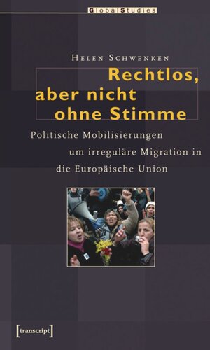 Rechtlos, aber nicht ohne Stimme: Politische Mobilisierungen um irreguläre Migration in die Europäische Union