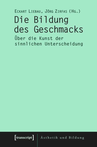 Die Bildung des Geschmacks: Über die Kunst der sinnlichen Unterscheidung