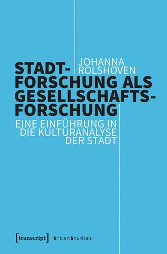 Stadtforschung als Gesellschaftsforschung: Eine Einführung in die Kulturanalyse der Stadt