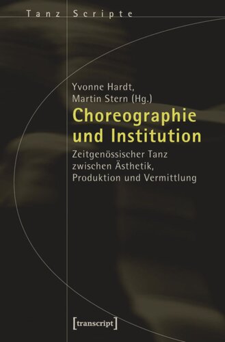 Choreographie und Institution: Zeitgenössischer Tanz zwischen Ästhetik, Produktion und Vermittlung