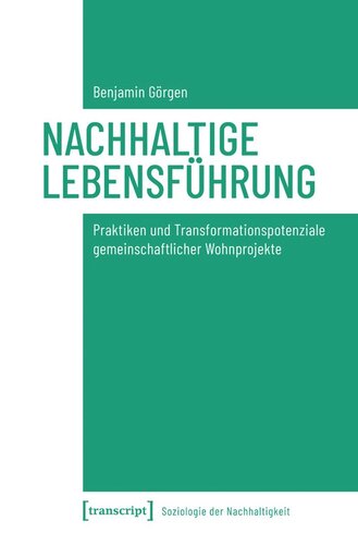 Nachhaltige Lebensführung: Praktiken und Transformationspotenziale gemeinschaftlicher Wohnprojekte