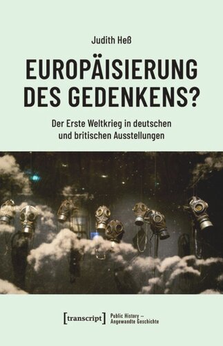 Europäisierung des Gedenkens?: Der Erste Weltkrieg in deutschen und britischen Ausstellungen