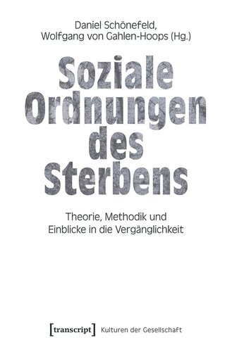 Soziale Ordnungen des Sterbens: Theorie, Methodik und Einblicke in die Vergänglichkeit