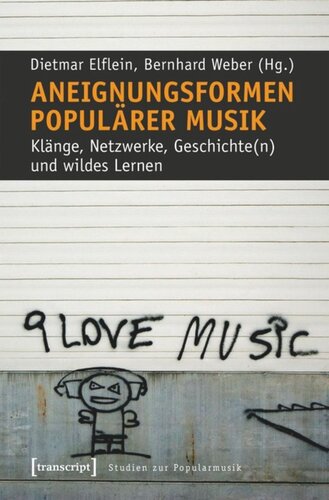 Aneignungsformen populärer Musik: Klänge, Netzwerke, Geschichte(n) und wildes Lernen