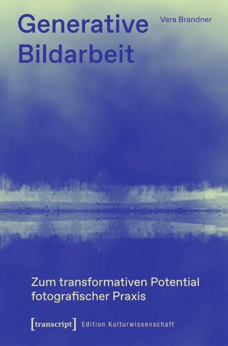 Generative Bildarbeit: Zum transformativen Potential fotografischer Praxis