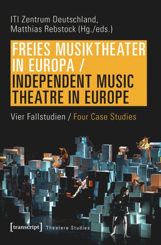 Freies Musiktheater in Europa / Independent Music Theatre in Europe: Vier Fallstudien / Four Case Studies