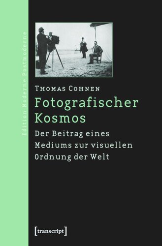 Fotografischer Kosmos: Der Beitrag eines Mediums zur visuellen Ordnung der Welt