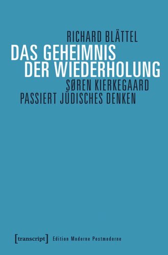 Das Geheimnis der Wiederholung: Sören Kierkegaard passiert jüdisches Denken