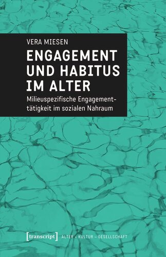 Engagement und Habitus im Alter: Milieuspezifische Engagementtätigkeit im sozialen Nahraum