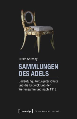 Sammlungen des Adels: Bedeutung, Kulturgüterschutz und die Entwicklung der Welfensammlung nach 1918