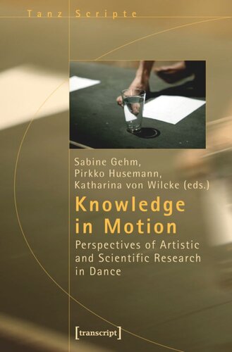 Knowledge in Motion: Perspectives of Artistic and Scientific Research in Dance