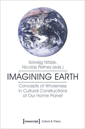 Imagining Earth: Concepts of Wholeness in Cultural Constructions of Our Home Planet