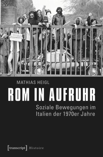 Rom in Aufruhr: Soziale Bewegungen im Italien der 1970er Jahre