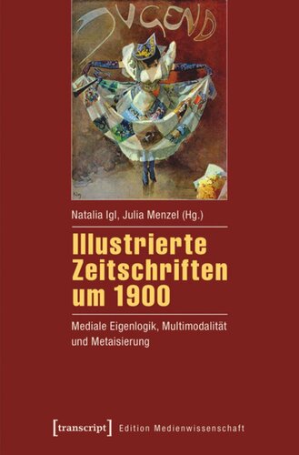 Illustrierte Zeitschriften um 1900: Mediale Eigenlogik, Multimodalität und Metaisierung