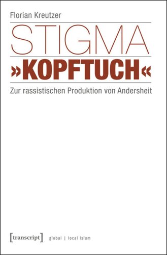 Stigma »Kopftuch«: Zur rassistischen Produktion von Andersheit