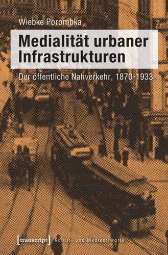 Medialität urbaner Infrastrukturen: Der öffentliche Nahverkehr, 1870-1933