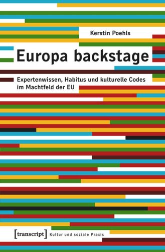 Europa backstage: Expertenwissen, Habitus und kulturelle Codes im Machtfeld der EU