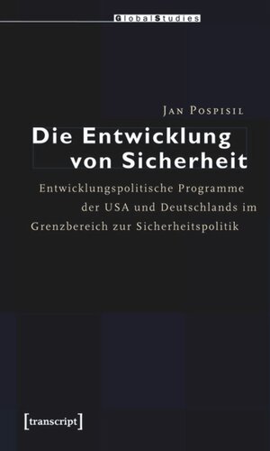 Die Entwicklung von Sicherheit: Entwicklungspolitische Programme der USA und Deutschlands im Grenzbereich zur Sicherheitspolitik