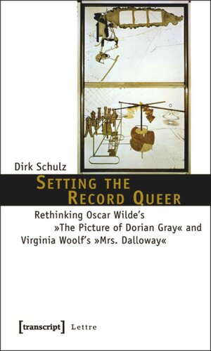 Setting the Record Queer: Rethinking Oscar Wilde's »The Picture of Dorian Gray« and Virginia Woolf's »Mrs. Dalloway«