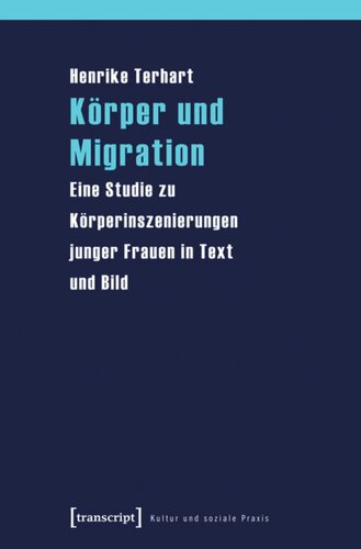 Körper und Migration: Eine Studie zu Körperinszenierungen junger Frauen in Text und Bild