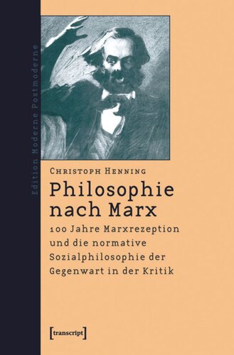 Philosophie nach Marx: 100 Jahre Marxrezeption und die normative Sozialphilosophie der Gegenwart in der Kritik